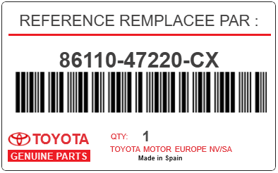 TOYOTA - 86110-47220-CX REFERENCE REMPLACEE PAR :